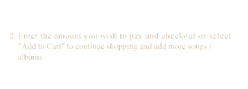 2. Enter the amount you wish to pay and checkout or select "Add to Cart" to continue shopping and add more songs /albums.