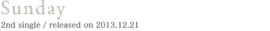 Sunday 2nd single / released on 2012.12.21